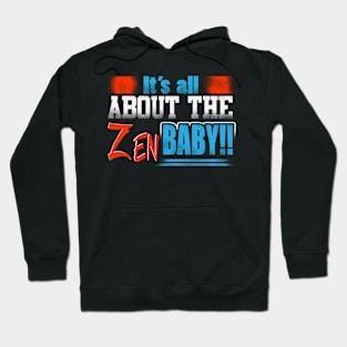 It's All About The ZEN Baby!! Hoodie